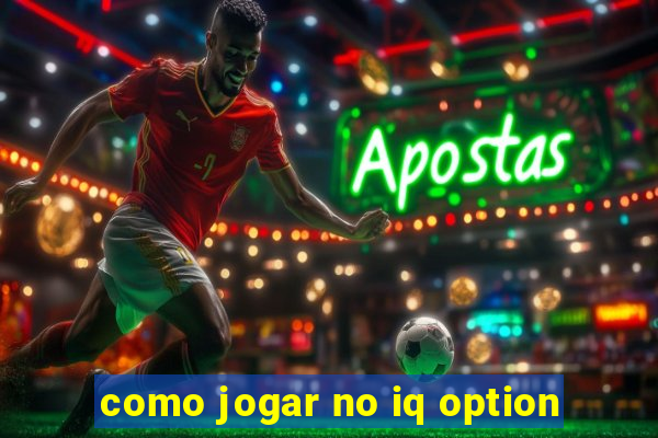 como jogar no iq option